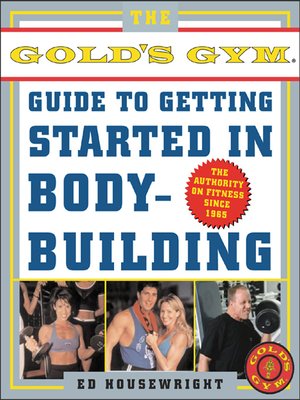 cover image of The Gold's Gym Guide to Getting Started in Bodybuilding